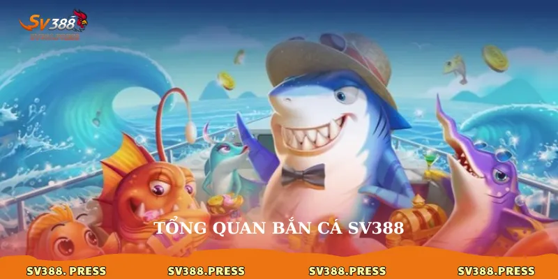 Tổng quan bắn cá sv388